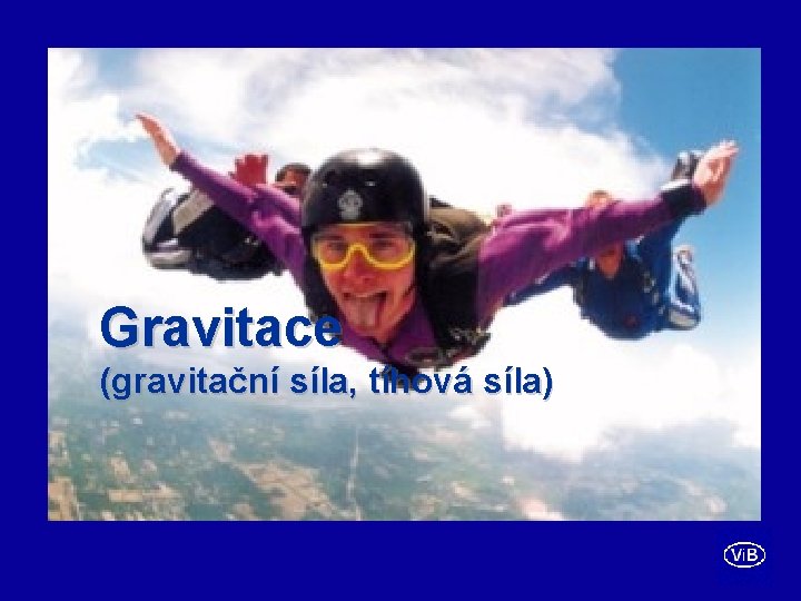 Gravitace (gravitační síla, tíhová síla) 