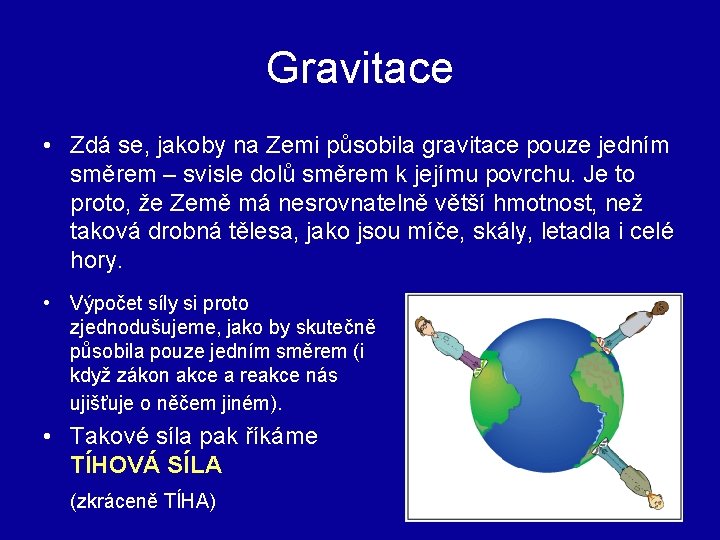Gravitace • Zdá se, jakoby na Zemi působila gravitace pouze jedním směrem – svisle