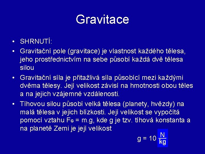 Gravitace • SHRNUTÍ: • Gravitační pole (gravitace) je vlastnost každého tělesa, jeho prostřednictvím na