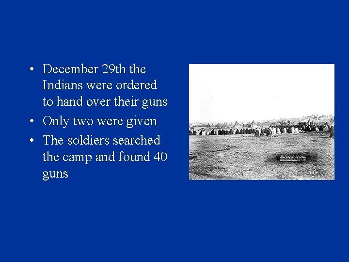  • December 29 th the Indians were ordered to hand over their guns