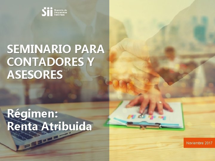 SEMINARIO PARA CONTADORES Y ASESORES Régimen: Renta Atribuida Noviembre 2017 