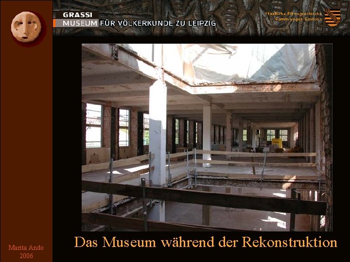 Vorgeschichte Marita Ando 2006 Das Museum während der Rekonstruktion 