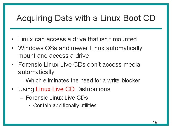 Acquiring Data with a Linux Boot CD • Linux can access a drive that Acquiring Data with a Linux Boot CD • Linux can access a drive that