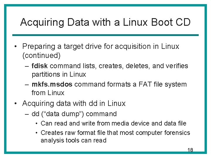Acquiring Data with a Linux Boot CD • Preparing a target drive for acquisition Acquiring Data with a Linux Boot CD • Preparing a target drive for acquisition
