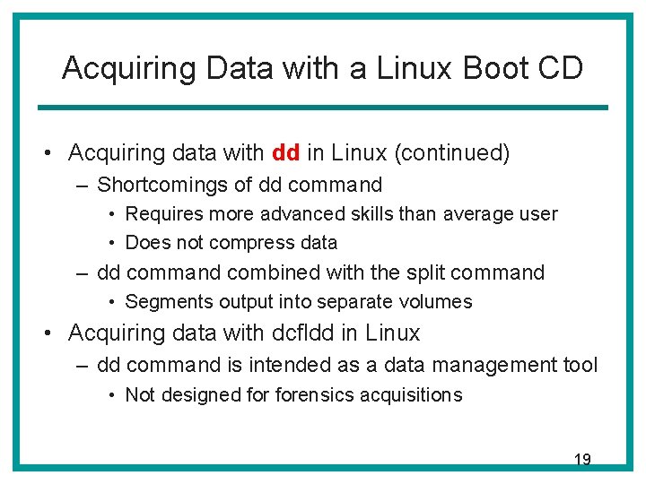 Acquiring Data with a Linux Boot CD • Acquiring data with dd in Linux Acquiring Data with a Linux Boot CD • Acquiring data with dd in Linux