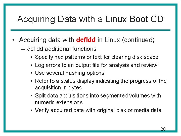 Acquiring Data with a Linux Boot CD • Acquiring data with dcfldd in Linux Acquiring Data with a Linux Boot CD • Acquiring data with dcfldd in Linux
