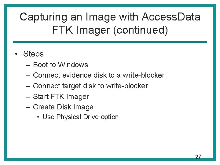 Capturing an Image with Access. Data FTK Imager (continued) • Steps – – – Capturing an Image with Access. Data FTK Imager (continued) • Steps – – –