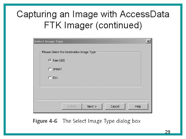 Capturing an Image with Access. Data FTK Imager (continued) 29 Capturing an Image with Access. Data FTK Imager (continued) 29