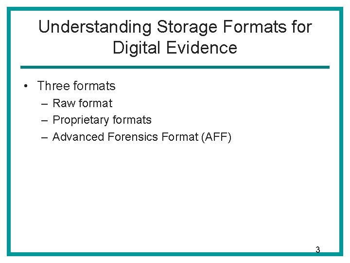Understanding Storage Formats for Digital Evidence • Three formats – Raw format – Proprietary Understanding Storage Formats for Digital Evidence • Three formats – Raw format – Proprietary