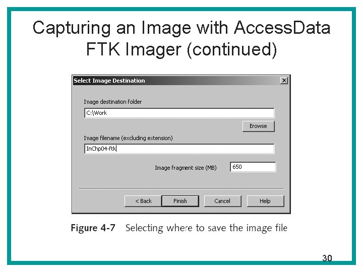 Capturing an Image with Access. Data FTK Imager (continued) 30 Capturing an Image with Access. Data FTK Imager (continued) 30