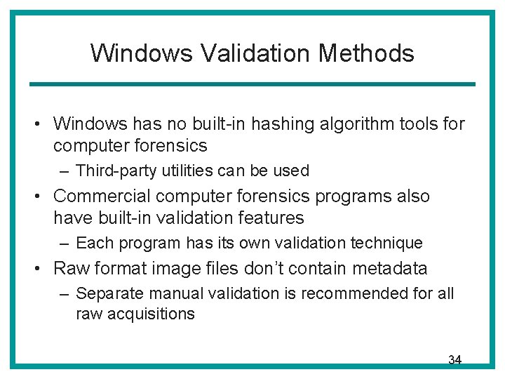 Windows Validation Methods • Windows has no built-in hashing algorithm tools for computer forensics Windows Validation Methods • Windows has no built-in hashing algorithm tools for computer forensics