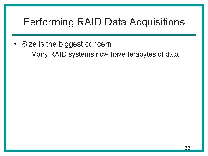 Performing RAID Data Acquisitions • Size is the biggest concern – Many RAID systems Performing RAID Data Acquisitions • Size is the biggest concern – Many RAID systems