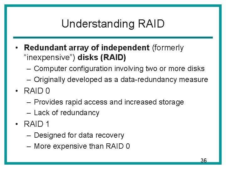 Understanding RAID • Redundant array of independent (formerly “inexpensive”) disks (RAID) – Computer configuration Understanding RAID • Redundant array of independent (formerly “inexpensive”) disks (RAID) – Computer configuration