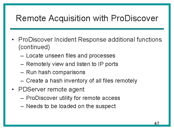 Remote Acquisition with Pro. Discover • Pro. Discover Incident Response additional functions (continued) – Remote Acquisition with Pro. Discover • Pro. Discover Incident Response additional functions (continued) –