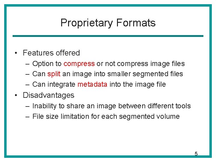 Proprietary Formats • Features offered – Option to compress or not compress image files Proprietary Formats • Features offered – Option to compress or not compress image files