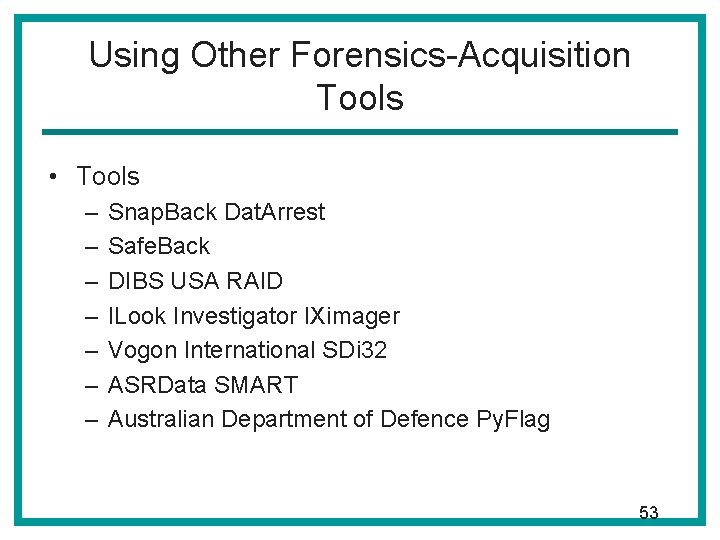 Using Other Forensics-Acquisition Tools • Tools – – – – Snap. Back Dat. Arrest Using Other Forensics-Acquisition Tools • Tools – – – – Snap. Back Dat. Arrest