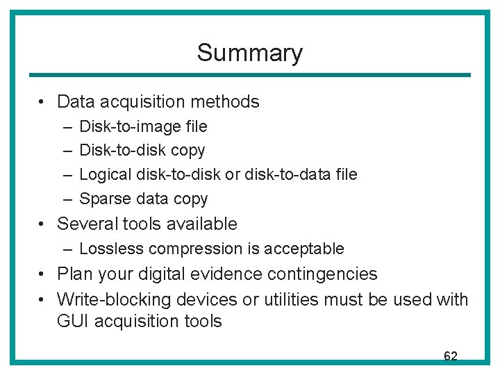 Summary • Data acquisition methods – – Disk-to-image file Disk-to-disk copy Logical disk-to-disk or Summary • Data acquisition methods – – Disk-to-image file Disk-to-disk copy Logical disk-to-disk or