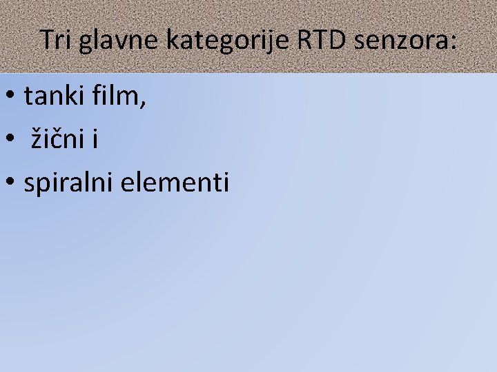Tri glavne kategorije RTD senzora: • tanki film, • žični i • spiralni elementi