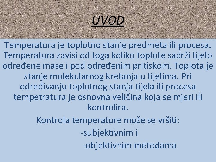 UVOD Temperatura je toplotno stanje predmeta ili procesa. Temperatura zavisi od toga koliko toplote