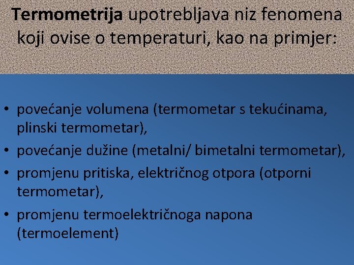 Termometrija upotrebljava niz fenomena koji ovise o temperaturi, kao na primjer: • povećanje volumena