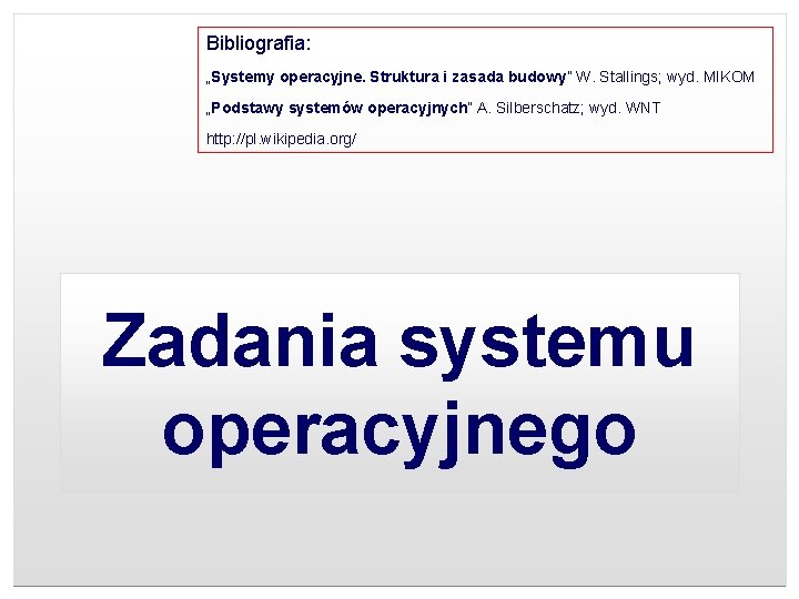 Bibliografia: „Systemy operacyjne. Struktura i zasada budowy” W. Stallings; wyd. MIKOM „Podstawy systemów operacyjnych”