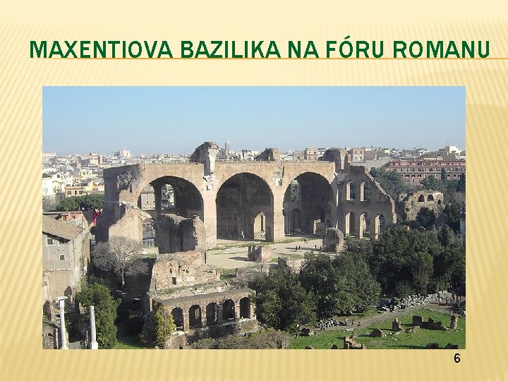 MAXENTIOVA BAZILIKA NA FÓRU ROMANU 6 