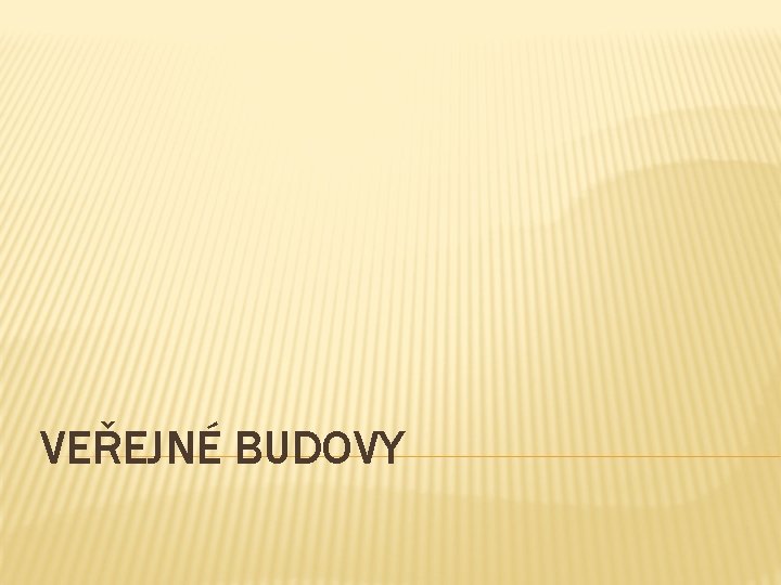 VEŘEJNÉ BUDOVY 