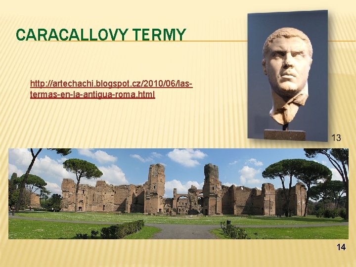 CARACALLOVY TERMY http: //artechachi. blogspot. cz/2010/06/lastermas-en-la-antigua-roma. html 14 