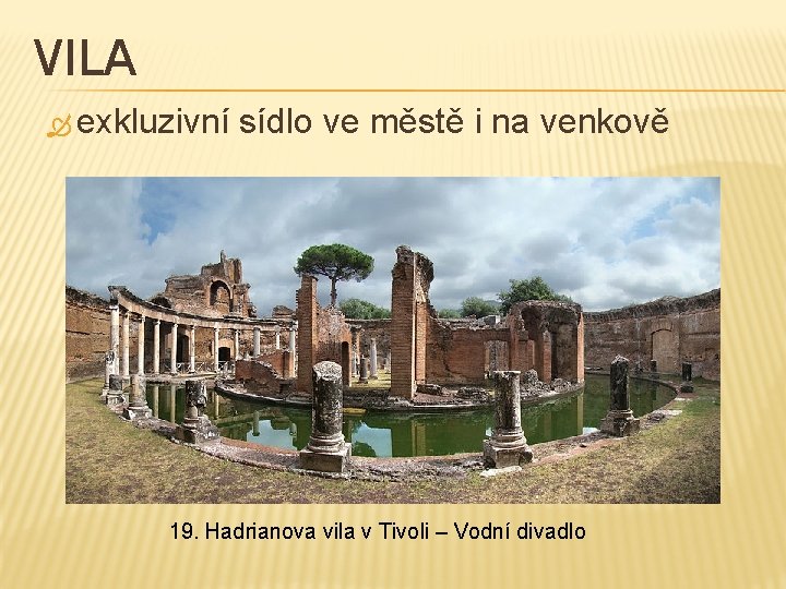 VILA exkluzivní sídlo ve městě i na venkově 19. Hadrianova vila v Tivoli –