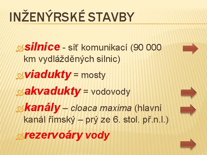 INŽENÝRSKÉ STAVBY silnice - síť komunikací (90 000 km vydlážděných silnic) viadukty = mosty INŽENÝRSKÉ STAVBY silnice - síť komunikací (90 000 km vydlážděných silnic) viadukty = mosty