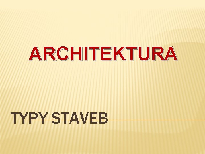 ARCHITEKTURA TYPY STAVEB 