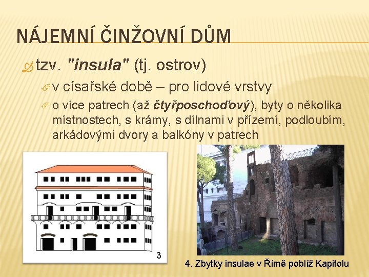 NÁJEMNÍ ČINŽOVNÍ DŮM tzv. "insula" (tj. ostrov) v císařské době – pro lidové vrstvy