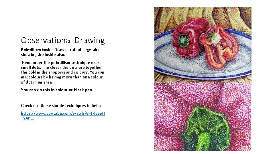 Observational Drawing Pointillism task – Draw a fruit of vegetable showing the inside also. Observational Drawing Pointillism task – Draw a fruit of vegetable showing the inside also.