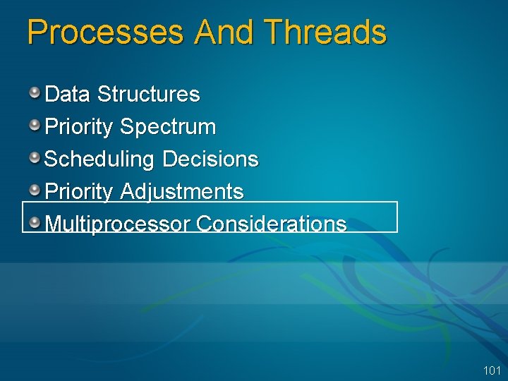 Processes And Threads Data Structures Priority Spectrum Scheduling Decisions Priority Adjustments Multiprocessor Considerations 101