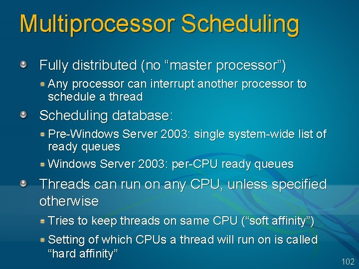 Multiprocessor Scheduling Fully distributed (no “master processor”) Any processor can interrupt another processor to