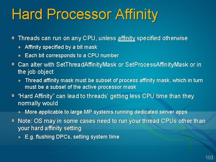 Hard Processor Affinity Threads can run on any CPU, unless affinity specified otherwise Affinity