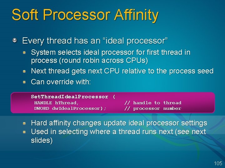 Soft Processor Affinity Every thread has an “ideal processor” System selects ideal processor first