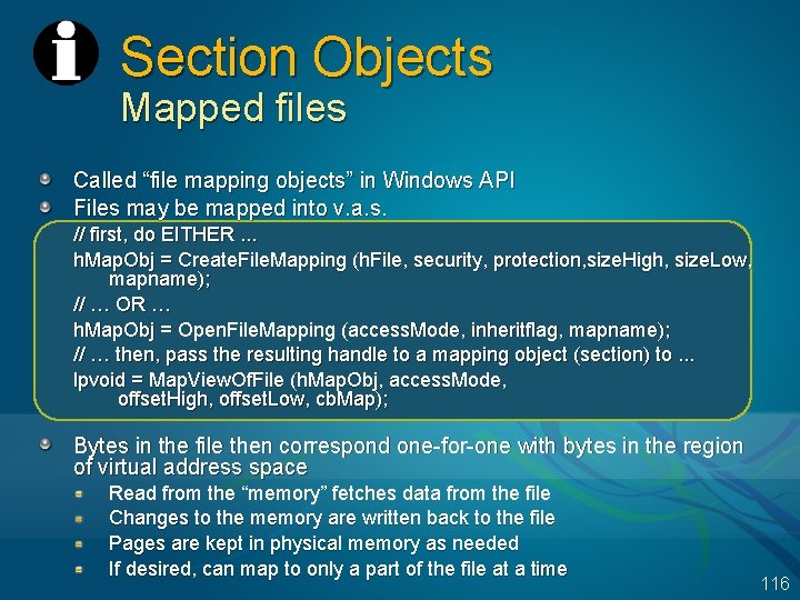 Section Objects Mapped files Called “file mapping objects” in Windows API Files may be