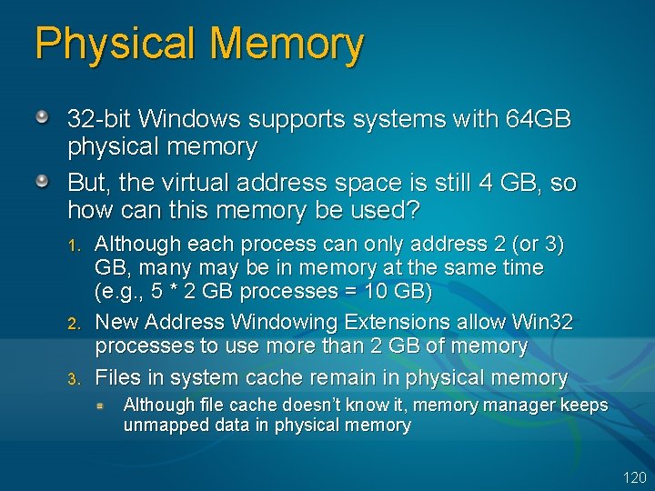 Physical Memory 32 -bit Windows supports systems with 64 GB physical memory But, the