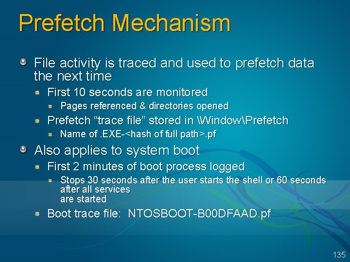 Prefetch Mechanism File activity is traced and used to prefetch data the next time