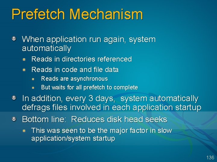 Prefetch Mechanism When application run again, system automatically Reads in directories referenced Reads in