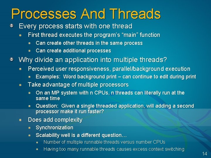 Processes And Threads Every process starts with one thread First thread executes the program’s