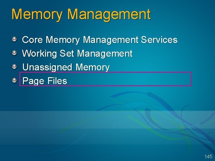 Memory Management Core Memory Management Services Working Set Management Unassigned Memory Page Files 145