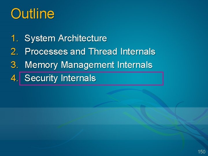 Outline 1. 2. 3. 4. System Architecture Processes and Thread Internals Memory Management Internals