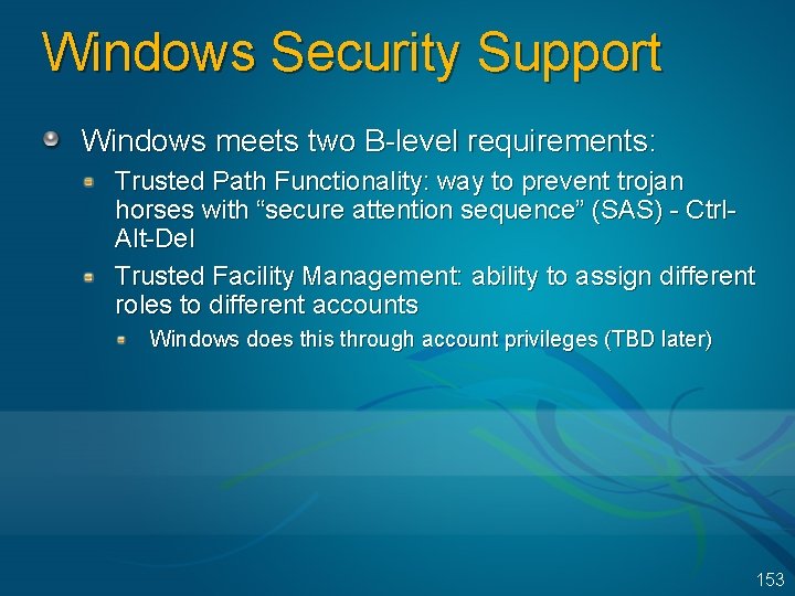 Windows Security Support Windows meets two B-level requirements: Trusted Path Functionality: way to prevent