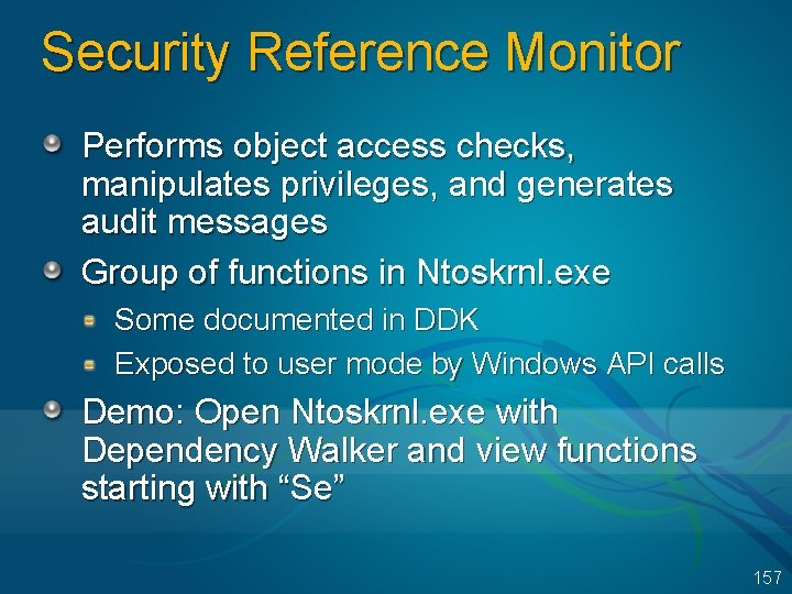 Security Reference Monitor Performs object access checks, manipulates privileges, and generates audit messages Group