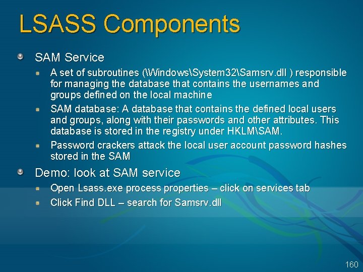 LSASS Components SAM Service A set of subroutines (WindowsSystem 32Samsrv. dll ) responsible for