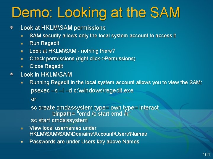 Demo: Looking at the SAM Look at HKLMSAM permissions SAM security allows only the