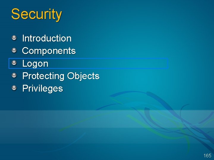 Security Introduction Components Logon Protecting Objects Privileges 165 