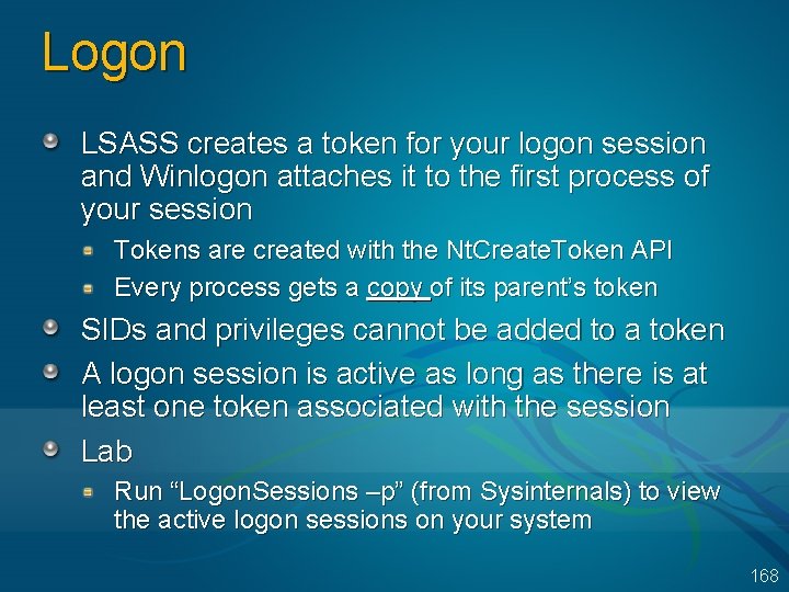 Logon LSASS creates a token for your logon session and Winlogon attaches it to